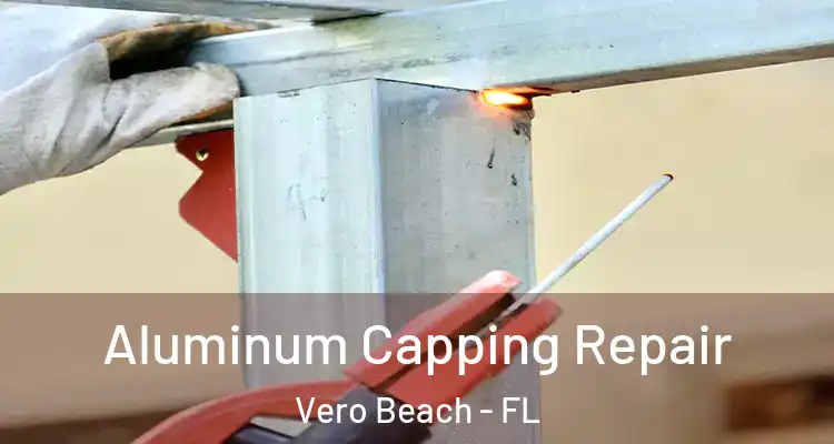  Aluminum Capping Repair Vero Beach - FL
