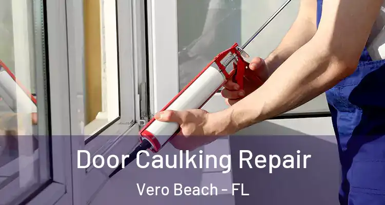 Door Caulking Repair Vero Beach - FL