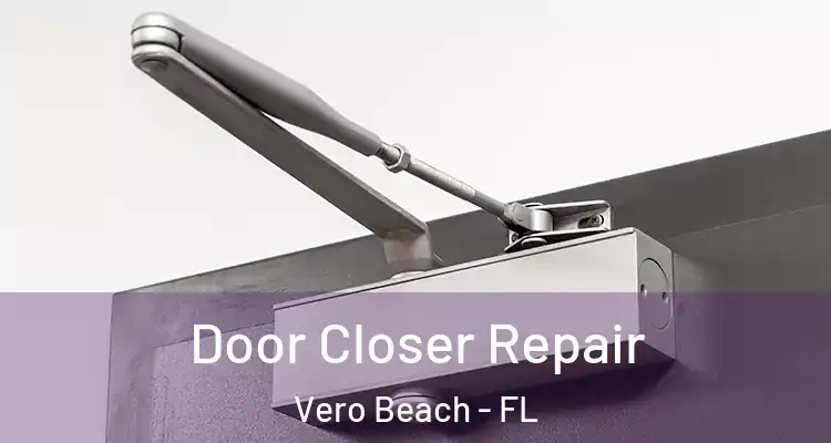  Door Closer Repair Vero Beach - FL