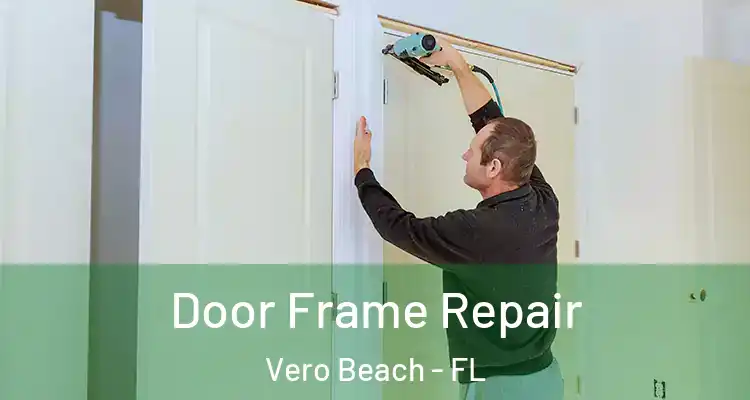 Door Frame Repair Vero Beach - FL