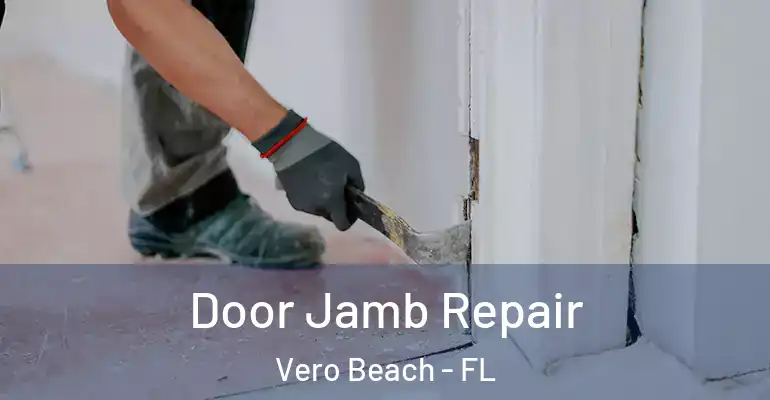 Door Jamb Repair Vero Beach - FL