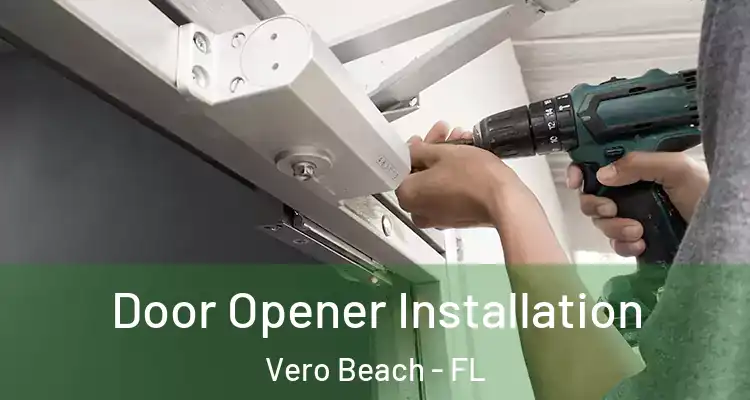  Door Opener Installation Vero Beach - FL