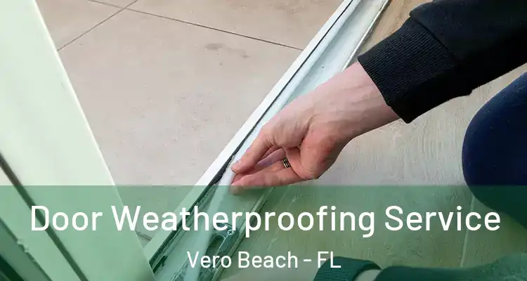  Door Weatherproofing Service Vero Beach - FL