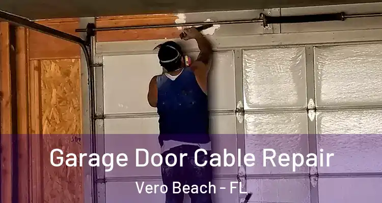 Garage Door Cable Repair Vero Beach - FL