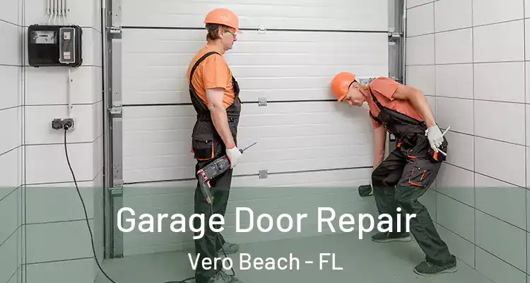 Garage Door Repair Vero Beach - FL