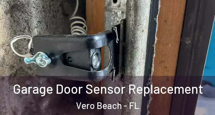 Garage Door Sensor Replacement Vero Beach - FL