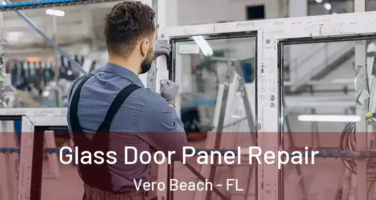 Glass Door Panel Repair Vero Beach - FL