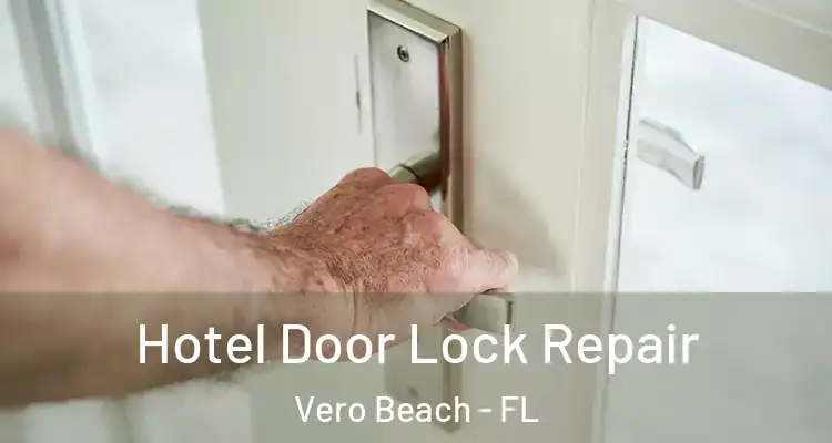 Hotel Door Lock Repair Vero Beach - FL