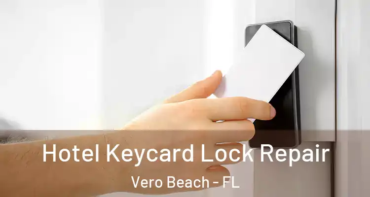 Hotel Keycard Lock Repair Vero Beach - FL