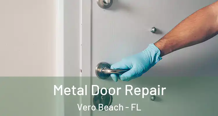 Metal Door Repair Vero Beach - FL