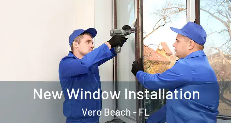 New Window Installation Vero Beach - FL