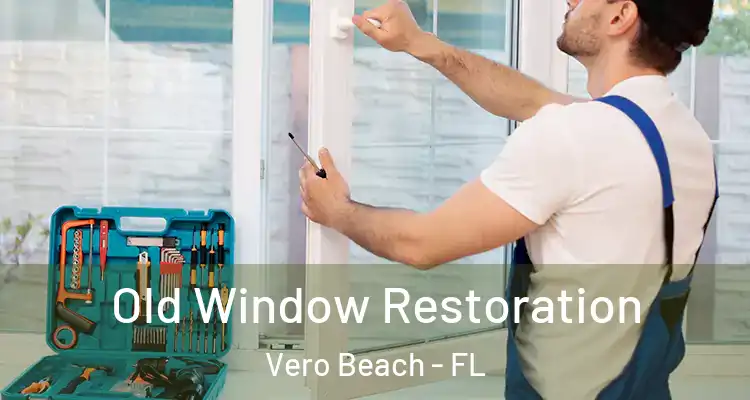 Old Window Restoration Vero Beach - FL