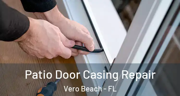 Patio Door Casing Repair Vero Beach - FL