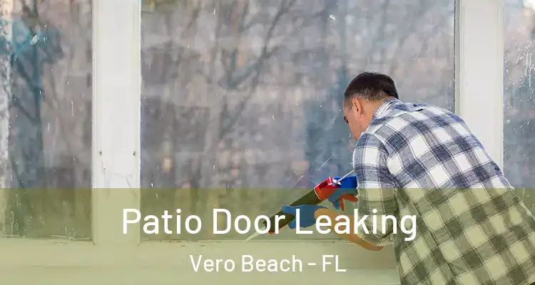  Patio Door Leaking Vero Beach - FL