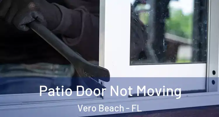  Patio Door Not Moving Vero Beach - FL