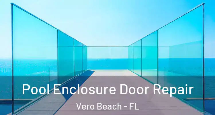 Pool Enclosure Door Repair Vero Beach - FL