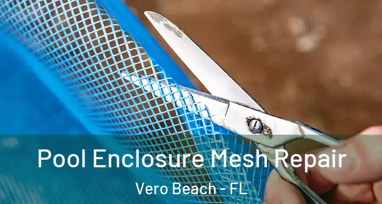  Pool Enclosure Mesh Repair Vero Beach - FL