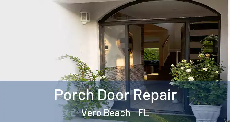 Porch Door Repair Vero Beach - FL
