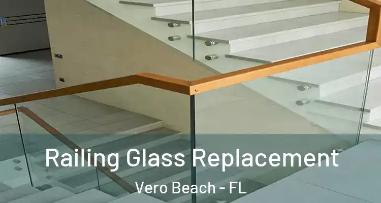  Railing Glass Replacement Vero Beach - FL