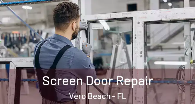 Screen Door Repair Vero Beach - FL