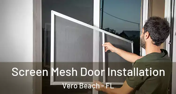  Screen Mesh Door Installation Vero Beach - FL