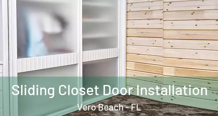 Sliding Closet Door Installation Vero Beach - FL