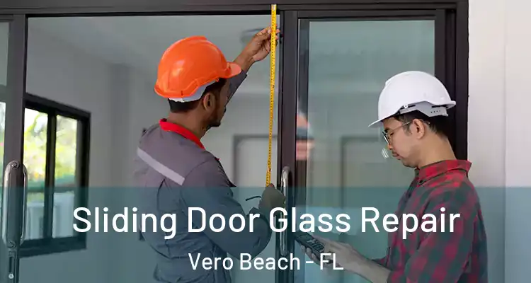 Sliding Door Glass Repair Vero Beach - FL