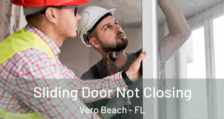 Sliding Door Not Closing Vero Beach - FL