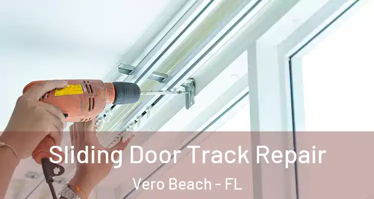 Sliding Door Track Repair Vero Beach - FL