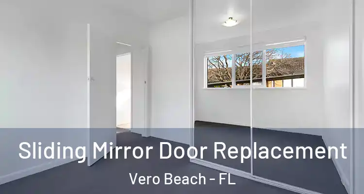 Sliding Mirror Door Replacement Vero Beach - FL
