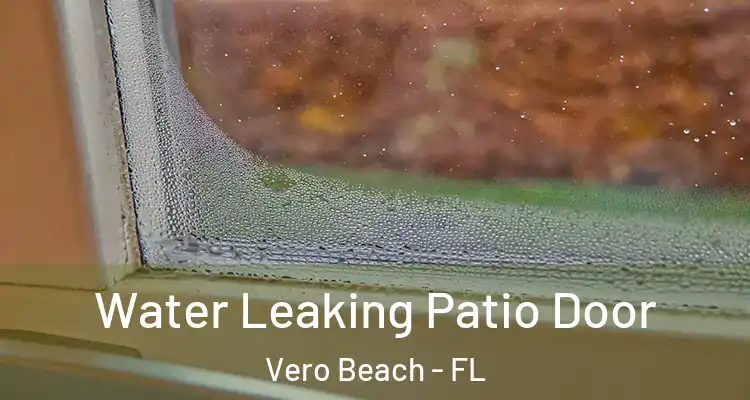 Water Leaking Patio Door Vero Beach - FL