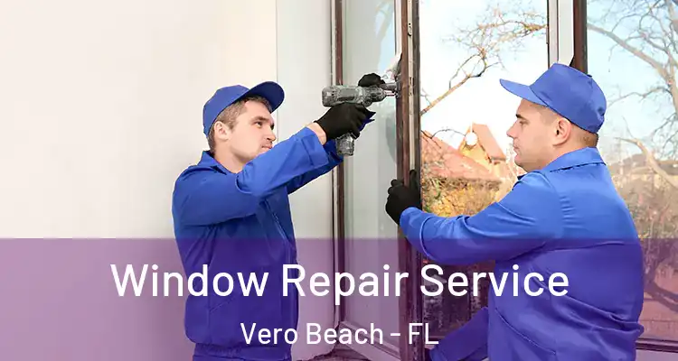  Window Repair Service Vero Beach - FL
