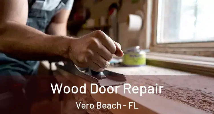 Wood Door Repair Vero Beach - FL
